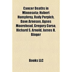 Cancer Deaths in Minnesota; Hubert Humphrey, Rudy Perpich, Dave Arneson, Agnes Moorehead, Gregory Corso, Richard S. Arnold, James H. Binger