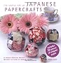 The Simple Art of Japanese Papercrafts: 24 Gift Ideas for Step-by-step Oriental Style