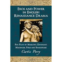 Eros and Power in English Renaissance Drama: Five Plays by Marlowe, Davenant, Massinger, Ford and Shakespeare