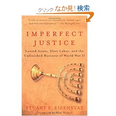Imperfect Justice: Looted Assets, Slave Labor, and the Unfinished Business of World War II