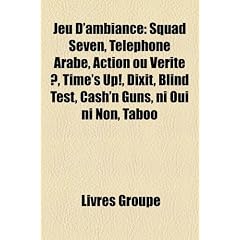 Jeu D'Ambiance: Squad Seven, Tlphone Arabe, Action Ou Vrit ?, Time's Up!, Dixit, Blind Test, Cash'n Guns, Ni Oui Ni Non, Taboo