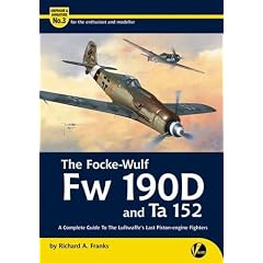 The Focke-Wulf Fw 190D and Ta 152: A Complete Guide to the Luftwaffe's Last Piston Engine Fighters (Airframe & Miniature)