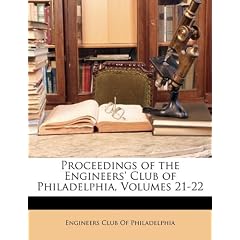 Proceedings of the Engineers' Club of Philadelphia, Volumes 21-22
