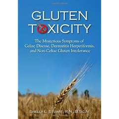 Gluten Toxicity: The Mysterious Symptoms of Celiac Disease, Dermatitis Herpetiformis, and Non-Celiac Gluten Intolerance