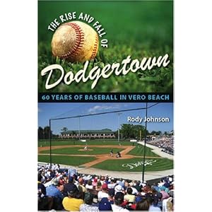 【クリックで詳細表示】The Rise and Fall of Dodgertown： 60 Years of Baseball in Vero Beach： Rody Johnson： 洋書