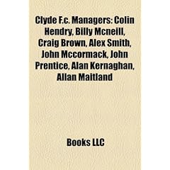 Clyde F.C. Managers: Colin Hendry, Billy McNeill, Craig Brown, Alex Smith, John McCormack, John Prentice, Alan Kernaghan, Allan Maitland