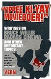 [Book] Yipee Ki-Yay Moviegoer: Writings on Bruce Willis, Badass Cinema and Other Important Topics