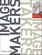 Image Makers, Image Takers: Interviews with Today's Leading Curators, Editors and Photographers