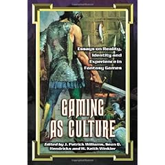 Gaming As Culture: Essays on Reality, Identity And Experience in Fantasy Games