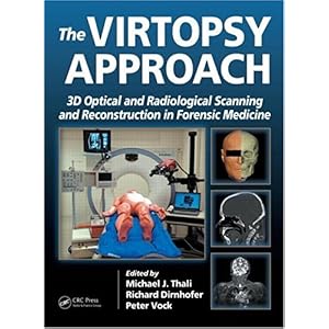 【クリックで詳細表示】The Virtopsy Approach： 3D Optical and Radiological Scanning and Reconstruction in Forensic Medicine [ハードカバー]