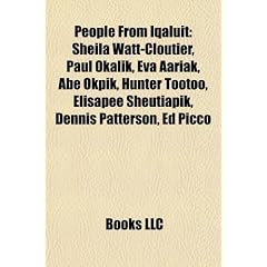 People from Iqaluit: Sheila Watt-Cloutier, Paul Okalik, Eva Aariak, Abe Okpik, Hunter Tootoo, Elisapee Sheutiapik, Dennis Patterson, Ed Pic
