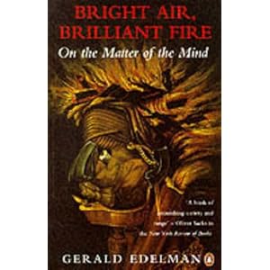 Bright Air, Brilliant Fire: On The Matter Of The Mind Gerald M. Edelman