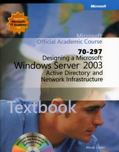  Microsoft Official Academic Course: Designing a Microsoft Windows Server Tm 2003 Active Directory and Network Infrastructure (70-297) (Microsoft Official Academic Course)