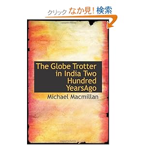 【クリックでお店のこの商品のページへ】The Globe Trotter in India Two Hundred YearsAgo: Michael MacMillan: 洋書