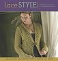 Lace Style: Traditional to Innovative, 21 Inspired Designs to Knit