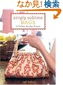 Simply Sublime Bags: 30 No-Sew, Low-Sew Projects