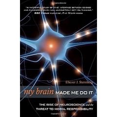 My Brain Made Me Do It: The Rise of Neuroscience and the Threat to Moral Responsibility