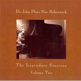 Dr. John Plays Mac Rebennack The Legendary Sessions Vol. 2