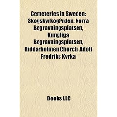 Cemeteries in Sweden Cemeteries in Sweden: Skogskyrkogarden, Norra Begravningsplatsen, Kungliga Begravnskogskyrkogarden, Norra Begravningsplatsen, Kun