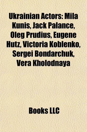  Ukrainian Actors: Mila Kunis, Jack Palance, Oleg Prudius, Eugene Htz, Victoria Koblenko, Sergei Bondarchuk, Vera Kholodnaya