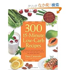 300 15-Minute Low-Carb Recipes: Delicious Meals That Make It easy to Live Your Low-Carb Lifestyle and Never Look Back