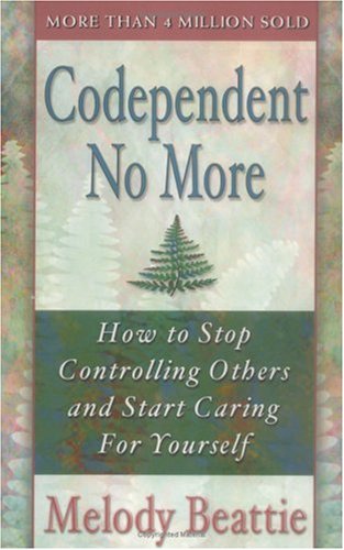  Codependent No More: How to Stop Controlling Others and Start Caring for Yourself