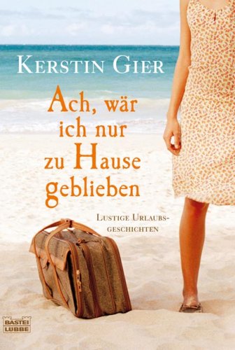  Ach, wär ich nur zu Hause geblieben. Lustige Urlaubsgeschichten
