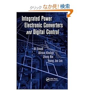 【クリックでお店のこの商品のページへ】Integrated Power Electronic Converters and Digital Control (Power Electronics and Applications Series): Ali Emadi, Alireza Khaligh, Zhong Nie, Young Joo Lee: 洋書