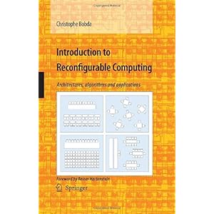 【クリックで詳細表示】Introduction to Reconfigurable Computing： Architectures， Algorithms， and Applications [ハードカバー]
