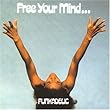 FREE YOUR MIND AND YOUR ASS WILL FOLLOW