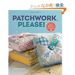 Patchwork, Please!: Colorful Zakka Projects to Stitch and Give