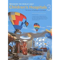 Designing the World's Best Children's Hospital: The Future of Healing Environments