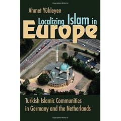 Localizing Islam in Europe: Turkish Islamic Communities in Germany and the Netherlands (Religion and Politics)