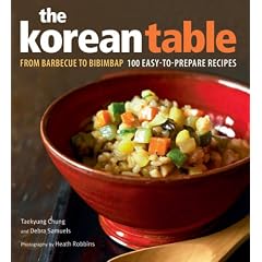 The Korean Table: From Barbecue to Bibimbap - 100 Easy-To-Prepare Recipes