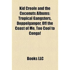 Kid Creole and the Coconuts Albums: Tropical Gangsters, Doppelganger, Off the Coast of Me, Too Cool to Conga!