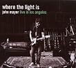 Where the Light Is: John Mayer Live in Los Angeles
