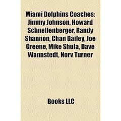 Miami Dolphins Coaches: Jimmy Johnson, Howard Schnellenberger, Randy Shannon, Chan Gailey, Joe Greene, Mike Shula, Dave Wannstedt, Norv Turner