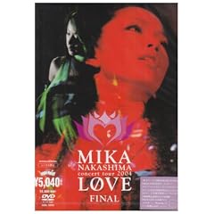 MIKA NAKASHIMA concert tour 2004 �gLOVE�h FINAL [DVD]