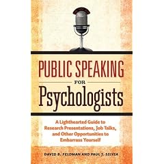Public Speaking for Psychologists: A Lighthearted Guide to Research Presentations, Job Talks, and Other Opportunities to Embarrass Yourself