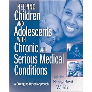 【クリックで詳細表示】Helping Children and Adolescents with Chronic and Serious Medical Conditions： A Strengths-Based Approach： Nancy Boyd Webb： 洋書