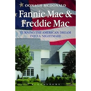 Fannie Mae and Freddie Mac: Turning the American Dream into a Nightmare Oonagh McDonald