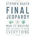 Final Jeopardy: Man vs. Machine and the Quest to Know Everything
