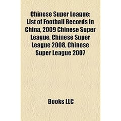 Chinese Super League: List of Football Records in China, 2009 Chinese Super League, Chinese Super League 2008, Chinese Super League 2007