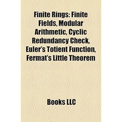 Finite Rings: Finite Fields, Modular Arithmetic, Cyclic Redundancy Check, Euler's Totient Function, Fermat's Little Theorem
