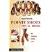 Pointe Shoes, Tips and Tricks: For Choosing, Tuning, Care