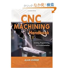 CNC Machining Handbook: Building, Programming, and Implementation