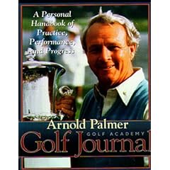 Arnold Palmer Golf Academy Golf Journal: A Personal Handbook of Practice, Performance, and Progress