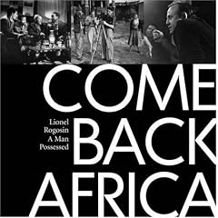 Come Back Africa: Lionel Rogosin - a Man Possessed