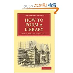 How to Form a Library (Cambridge Library Collection - Printing and Publishing History)