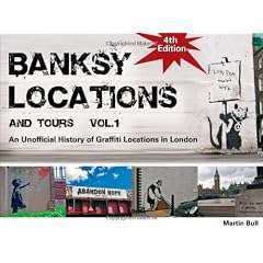 Banksy Locations (& Tours): V. 1: An Unofficial History of Graffiti Locations in London